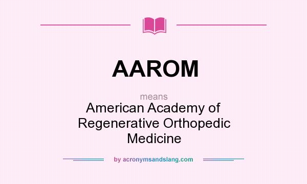 What does AAROM mean? It stands for American Academy of Regenerative Orthopedic Medicine