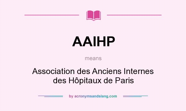 What does AAIHP mean? It stands for Association des Anciens Internes des Hôpitaux de Paris