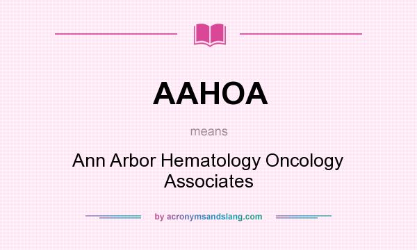 What does AAHOA mean? It stands for Ann Arbor Hematology Oncology Associates
