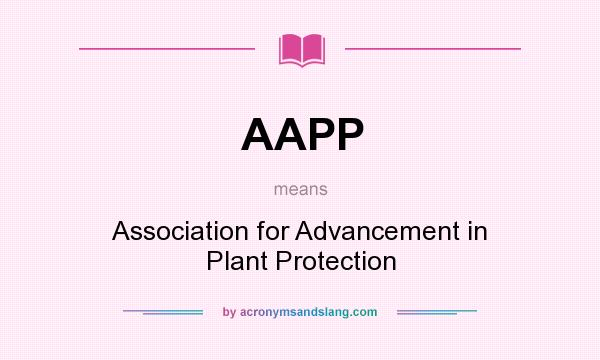 What does AAPP mean? It stands for Association for Advancement in Plant Protection