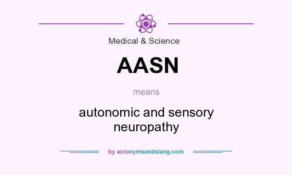What does AASN mean? It stands for autonomic and sensory neuropathy