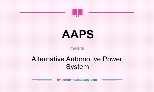 What does AAPS mean? It stands for Alternative Automotive Power System