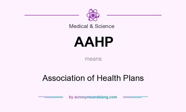 What does AAHP mean? It stands for Association of Health Plans