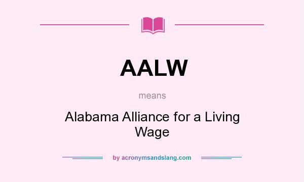 What does AALW mean? It stands for Alabama Alliance for a Living Wage