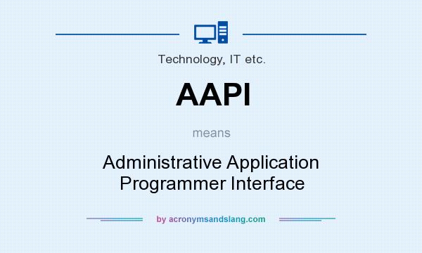 What does AAPI mean? It stands for Administrative Application Programmer Interface