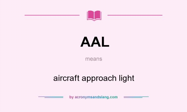 What does AAL mean? It stands for aircraft approach light
