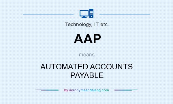 What does AAP mean? It stands for AUTOMATED ACCOUNTS PAYABLE
