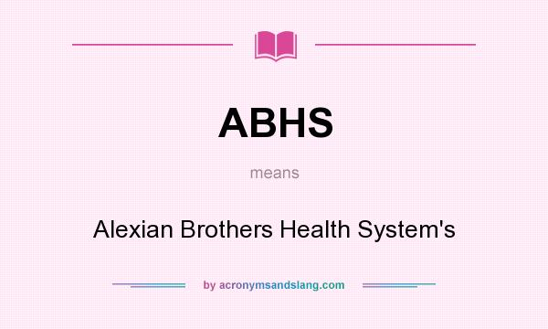 What does ABHS mean? It stands for Alexian Brothers Health System`s