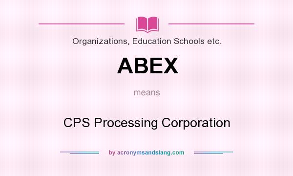 What does ABEX mean? It stands for CPS Processing Corporation