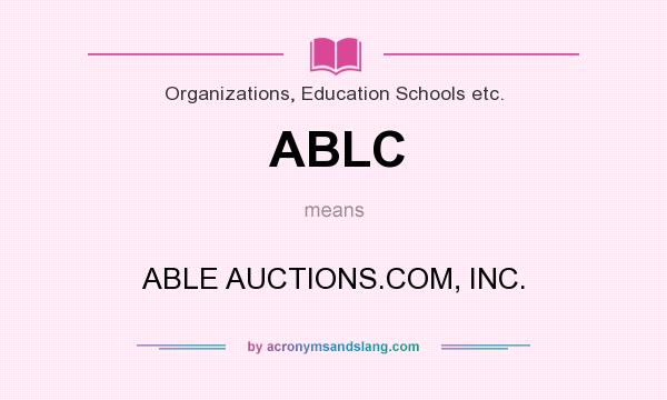 What does ABLC mean? It stands for ABLE AUCTIONS.COM, INC.