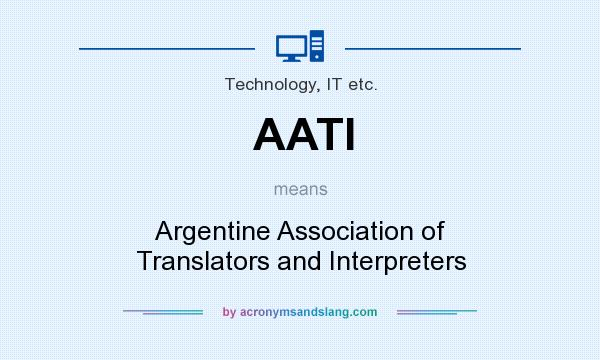 What does AATI mean? It stands for Argentine Association of Translators and Interpreters