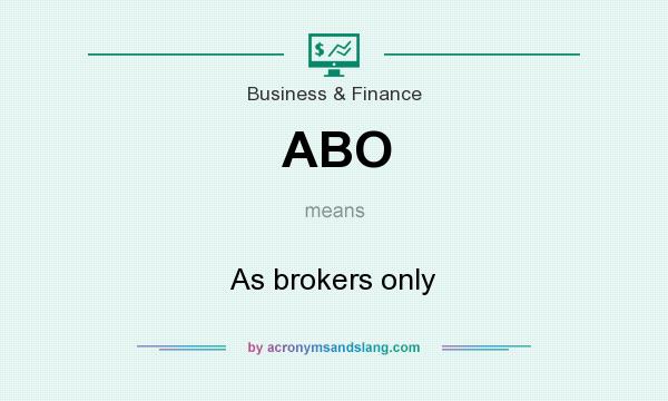 What does ABO mean? It stands for As brokers only