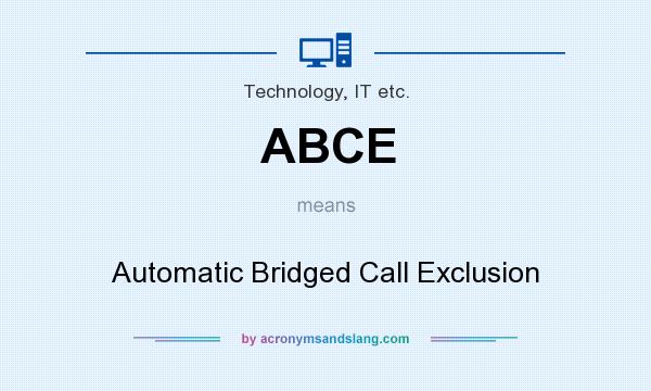 What does ABCE mean? It stands for Automatic Bridged Call Exclusion