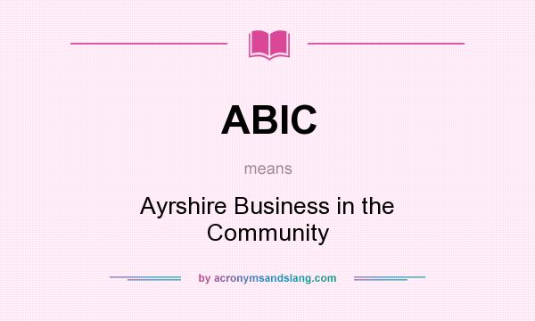 What does ABIC mean? It stands for Ayrshire Business in the Community