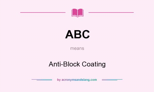 What does ABC mean? It stands for Anti-Block Coating