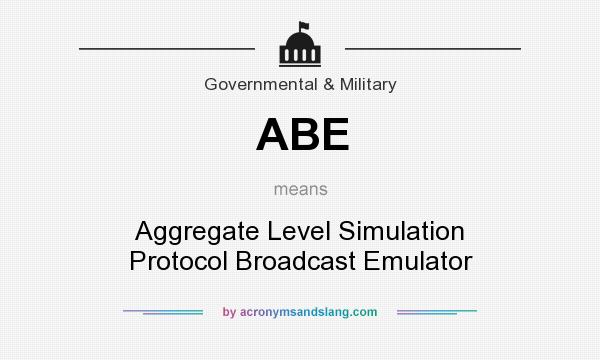 What does ABE mean? It stands for Aggregate Level Simulation Protocol Broadcast Emulator