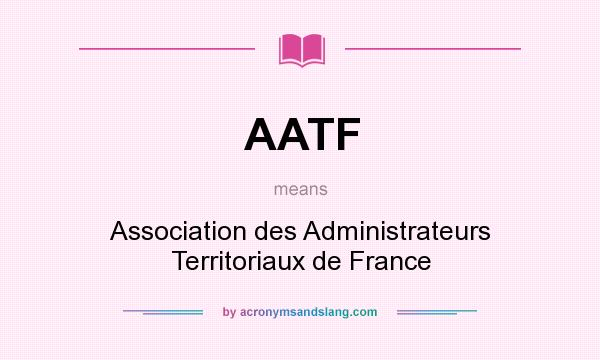 What does AATF mean? It stands for Association des Administrateurs Territoriaux de France