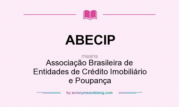 What does ABECIP mean? It stands for Associação Brasileira de Entidades de Crédito Imobiliário e Poupança