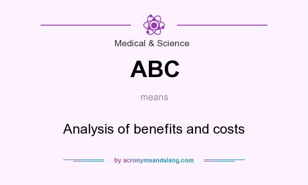 What does ABC mean? It stands for Analysis of benefits and costs