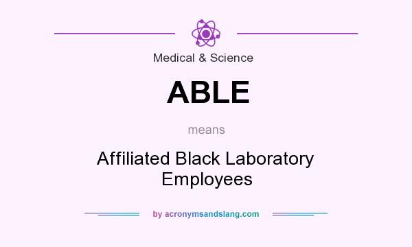 What does ABLE mean? It stands for Affiliated Black Laboratory Employees