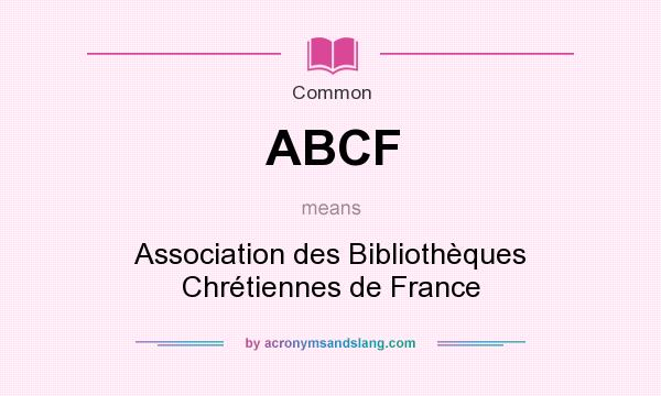 What does ABCF mean? It stands for Association des Bibliothèques Chrétiennes de France