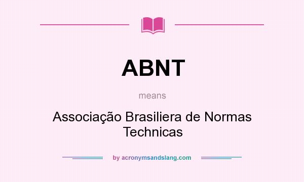 What does ABNT mean? It stands for Associação Brasiliera de Normas Technicas