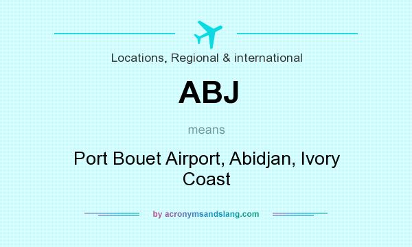 What does ABJ mean? It stands for Port Bouet Airport, Abidjan, Ivory Coast