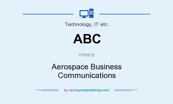 What does ABC mean? It stands for Aerospace Business Communications