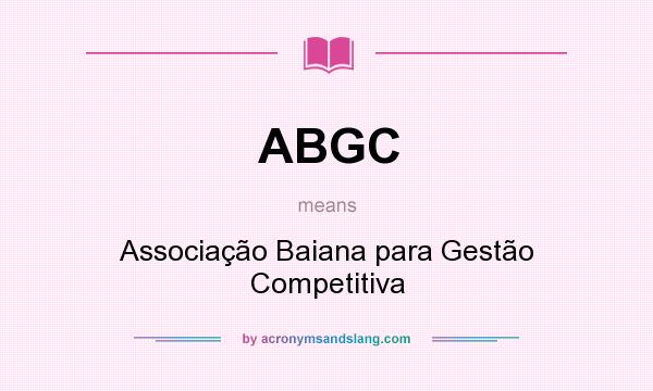 What does ABGC mean? It stands for Associação Baiana para Gestão Competitiva
