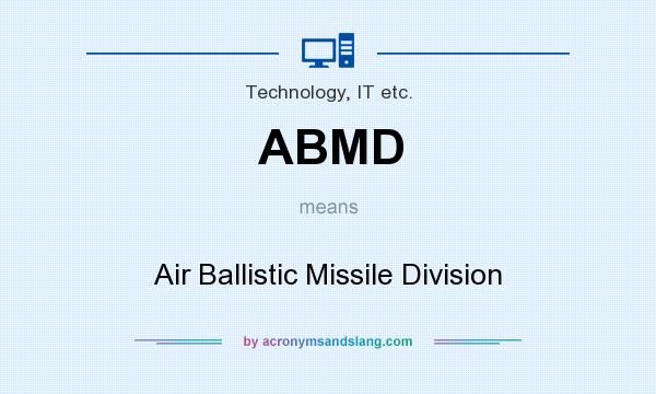 What does ABMD mean? It stands for Air Ballistic Missile Division