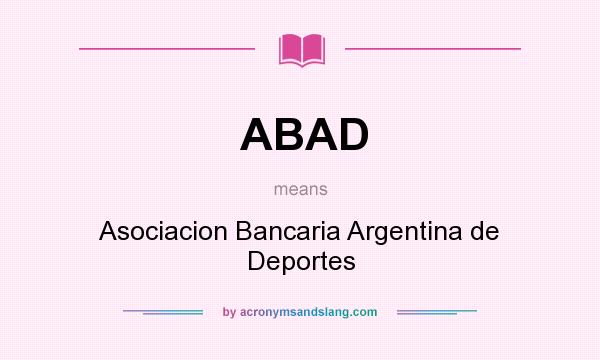 What does ABAD mean? It stands for Asociacion Bancaria Argentina de Deportes