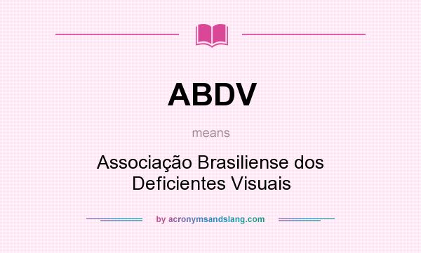 What does ABDV mean? It stands for Associação Brasiliense dos Deficientes Visuais