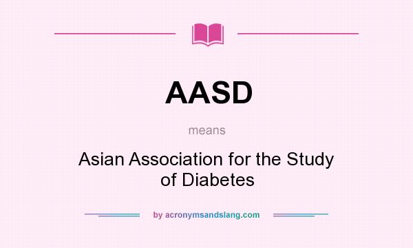 What does AASD mean? It stands for Asian Association for the Study of Diabetes