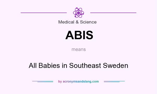 What does ABIS mean? It stands for All Babies in Southeast Sweden