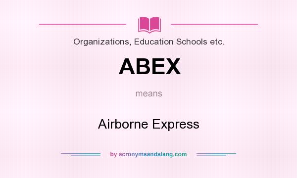 What does ABEX mean? It stands for Airborne Express
