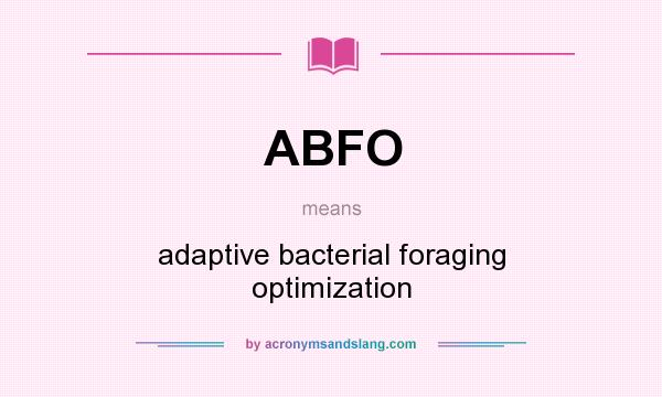 What does ABFO mean? It stands for adaptive bacterial foraging optimization