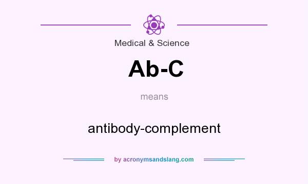 What does Ab-C mean? It stands for antibody-complement