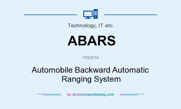 What does ABARS mean? It stands for Automobile Backward Automatic Ranging System