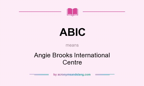 What does ABIC mean? It stands for Angie Brooks International Centre