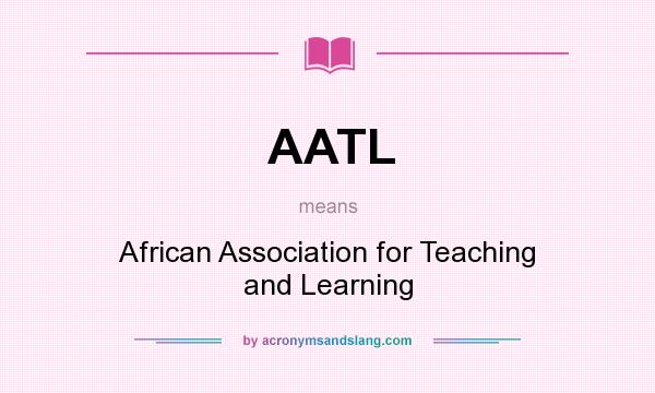 What does AATL mean? It stands for African Association for Teaching and Learning
