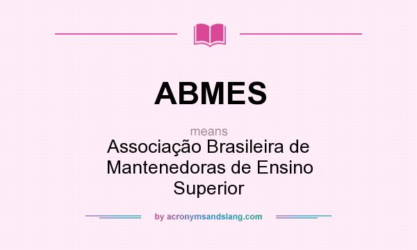 What does ABMES mean? It stands for Associação Brasileira de Mantenedoras de Ensino Superior