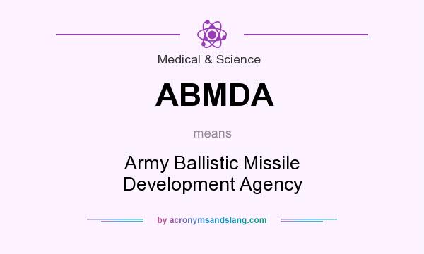 What does ABMDA mean? It stands for Army Ballistic Missile Development Agency
