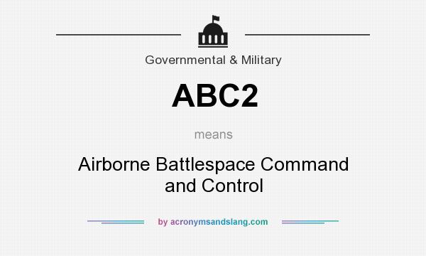 What does ABC2 mean? It stands for Airborne Battlespace Command and Control