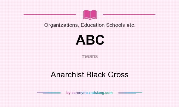 What does ABC mean? It stands for Anarchist Black Cross