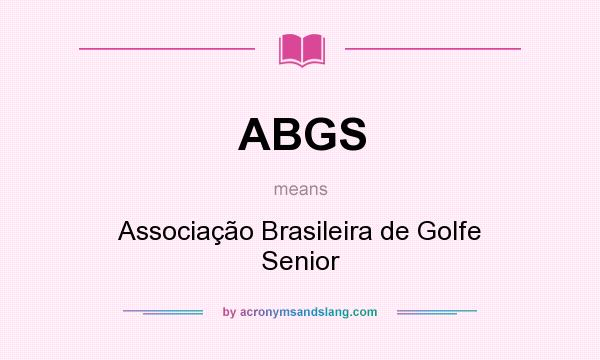 What does ABGS mean? It stands for Associação Brasileira de Golfe Senior