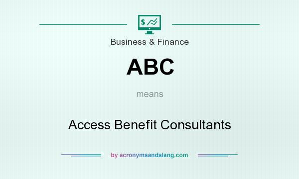 What does ABC mean? It stands for Access Benefit Consultants