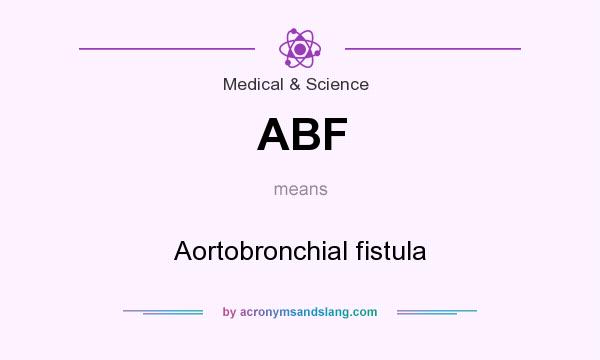 What does ABF mean? It stands for Aortobronchial fistula