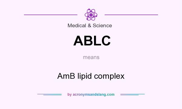 What does ABLC mean? It stands for AmB lipid complex
