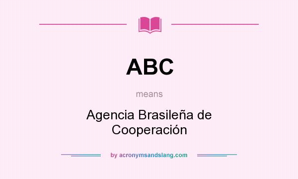 What does ABC mean? It stands for Agencia Brasileña de Cooperación