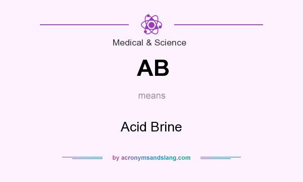 What does AB mean? It stands for Acid Brine